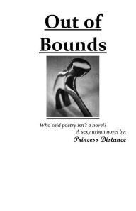 Title: Out of Bounds: Who said poetry isn't a novel?:, Author: Princess Distance