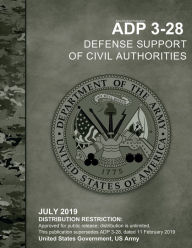 Title: Army Doctrine Publication ADP 3-28 Defense Support of Civil Authorities July 2019, Author: United States Government Us Army