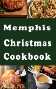 Title: Memphis Christmas Cookbook: Holiday Recipes from Memphis Tennessee, Author: Laura Sommers