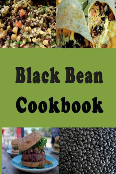 Black Bean Cookbook: Frijoles Negros, Black Bean Soup, Seven Layer Dip and Lots of Other Recipes
