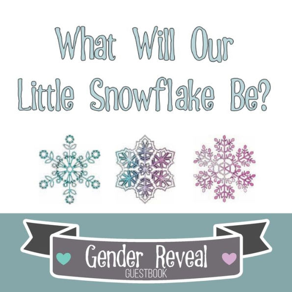 What Will Our Little Snowflake Be? Gender Reveal Guestbook: Winter Snowflakes Baby Party Guestbook for Special Boy or Girl Guesses, Wishes and Messages
