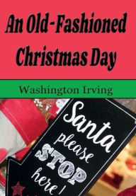 Title: An Old-Fashioned Christmas Day (Illustrated), Author: Washington Irving