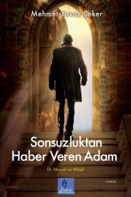 Title: Sonsuzluktan Haber Veren Adam, Author: Mehmet Yavuz Seker