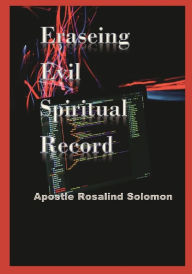 Title: Erasing Evil Spiritual Record, Author: Apostle Rosalind Solomon