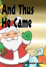 Title: And Thus He Came - Illustrated: A Christmas Fantasy, Author: Cyrus Townsend Brady