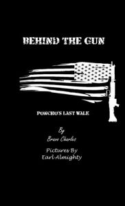 Title: Behind The Gun: Poncho's Last Walk, Author: Bravo Charles