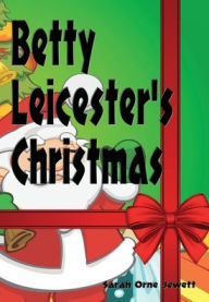Title: Betty Leicester's Christmas - Illustrated, Author: Sarah Orne Jewett