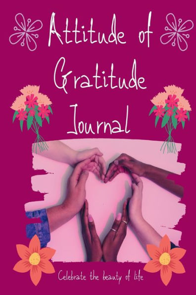 Attitude of Gratitude Journal: A diary to help you develop a lifestyle of gratitude, happiness and focus
