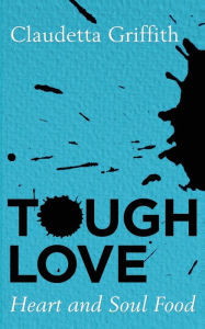 Title: Tough Love: Heart and Soul Food, Author: Claudetta Griffith