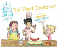 Title: Kid Food Explorer - a Here's How You Can Too! picture book, Author: Inspire Generations