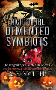 Title: Night of the Demented Symbiots: The Dragonlings' Haunted Halloween 2, Author: S.E. Smith