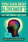 You can beat Alzheimer's: Let me show you how: