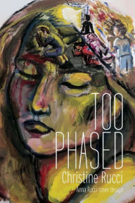 Title: Too Phased, Author: Christine Rucci