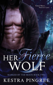Title: Her Fierce Wolf, Author: Kestra Pingree