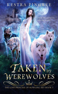 Title: Taken by Werewolves, Author: Kestra Pingree