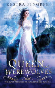 Title: Queen of Werewolves, Author: Kestra Pingree