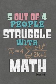 Title: 5 Out Of 4 People Struggle With Math Journal: Notebook, Diary Or Sketchbook With Dot Grid Paper, Author: Connie Wilson