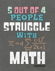 Title: 5 Out Of 4 People Struggle With Math Notebook: Journal, Diary Or Sketchbook With Wide Ruled Paper, Author: Connie Wilson