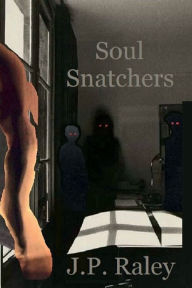 Title: Soul Snatchers, Author: J.P. Raley