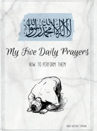 Title: My Five Daily Prayers: How to Perform Them:, Author: Anesa Vucetovic Feratovic
