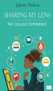 Title: Sharing My Lens: The College Experience, Author: Juliette Nelson