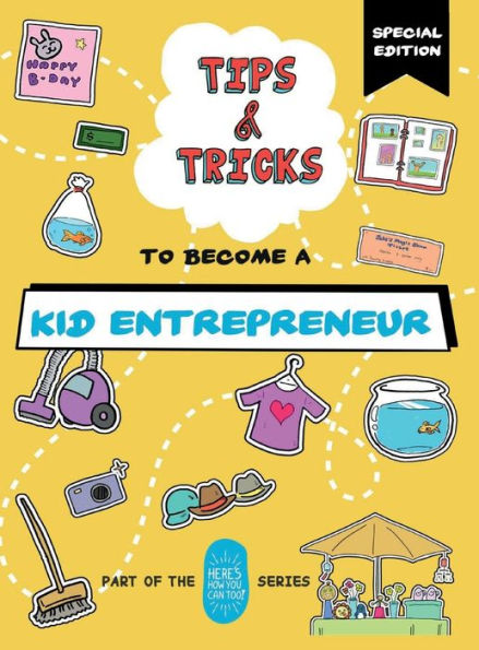 Tips and Tricks to Become a Kid Entrepreneur (Special Edition): Part of the Here's How You Can Too! Series