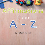 Title: Affirmations from A - Z, Author: Malek Simpson