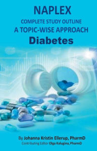 Title: NAPLEX Complete Study Outline A Topic Wise Approach DIABETES, Author: PharmD Johanna Kristin Ellerup