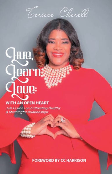 Live, Learn, Love: With an Open Heart:Life Lessons on Cultivating Healthy and Meaningful Relationships