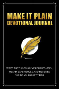 Title: Make It Plain Devotional Journal: Write The Things You've Learned, Seen, Heard, and Received During Your Quiet Times, Author: Randrick Chance