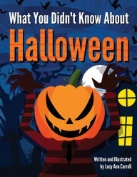 Title: What You Didn't Know About Halloween: How Many Weird Halloween Traditions Do You Know? Crazy and Shocking Facts About Halloween That Will Surprise You!, Author: Lucy Ann Carroll