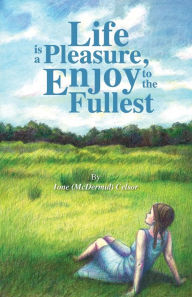 Title: Life is a Pleasure, Enjoy to the Fullest, Author: Ione Celsor