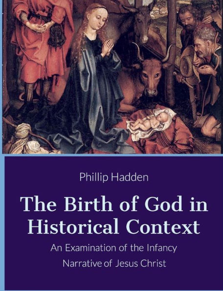 The Birth of God in History: An Examination of the Infancy Narrative of Jesus: