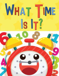 Title: What Time Is It?: Fun & Easy Way to Teach Your Child to Tell Time - For Kids 1-5 Years Old, Author: Lucy Ann Carroll