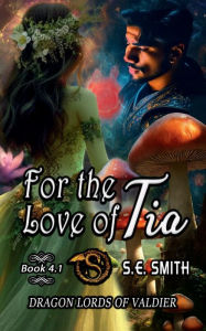 Title: For the Love of Tia: Dragon Lords of Valdier Book 4.1, Author: S. E. Smith