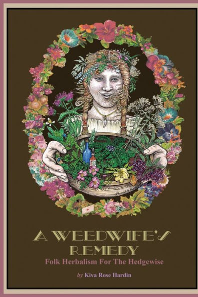 A Weedwife's Remedy: Folk Herbalism For The Hedgewise