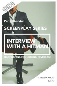 Title: Interview with a Hitman Screenplay: Trust No-one, Feel Nothing, Never Lose, Author: Perry Bhandal