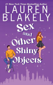 Title: Sex and Other Shiny Objects, Author: Lauren Blakely