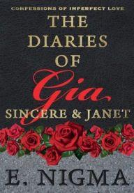 Title: Confessions of Imperfect Love - The Diaries of Gia, Sincere, & Janet, Author: Eric Nigma