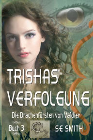 Title: Trishas Verfolgung: Die Drachenfï¿½rsten von Valdier Buch 3, Author: S.E. Smith