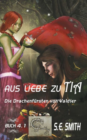 Aus Liebe zu Tia: Die Drachenfï¿½rsten von Valdier Buch 4.1