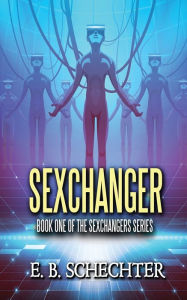 Title: Sexchanger, Author: E. B. Schechter