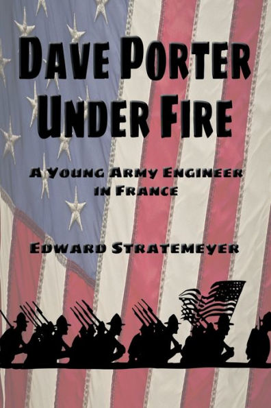 Dave Porter Under Fire (Illustrated): A Young Army Engineer France