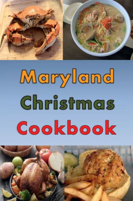 Maryland Christmas Cookbook Holiday Recipes From Maryland And The