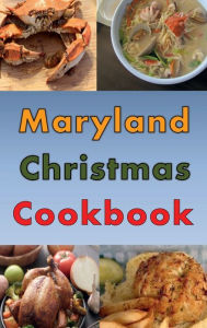 Title: Maryland Christmas Cookbook: Holiday Recipes From Maryland and The Chesapeake Bay, Author: Laura Sommers