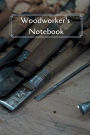 Woodworker's Notebook: Workshop journal notebook gift for carpenters, woodworkers, and cabinetmakers. 6