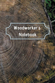 Title: Woodworker's Notebook: Workshop journal notebook gift for carpenters, woodworkers, and cabinetmakers. 6