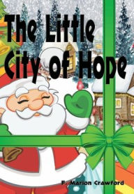 Title: The Little City of Hope - Illustrated: A Christmas Story, Author: F. Marion Crawford