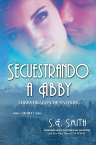 Title: Secuestrando a Abby, Author: S.E. Smith