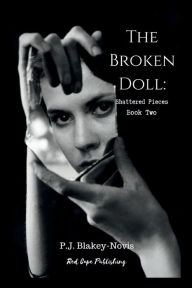 Title: The Broken Doll: Shattered Pieces:Book Two, Author: P. J. Blakey-novis